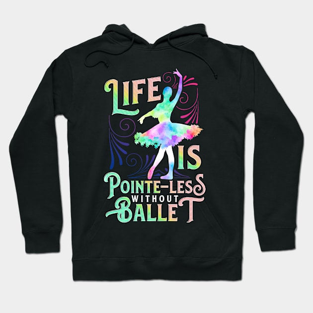 Life Is Pointe-Less Without Ballet Ballerina Dancer Gift Hoodie by Alinutzi